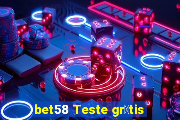 bet58 Teste gr谩tis